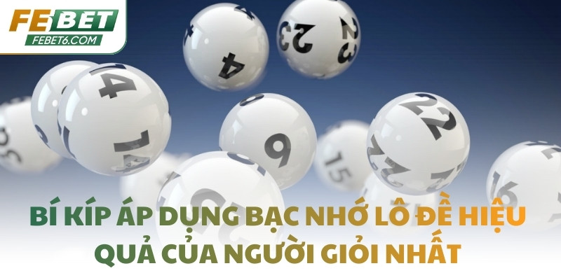 Bí kíp áp dụng bạc nhớ lô đề hiệu quả của người giỏi nhất