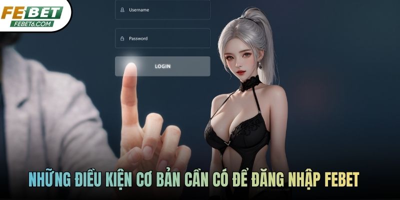 Những điều kiện cơ bản cần có để đăng nhập FEBET