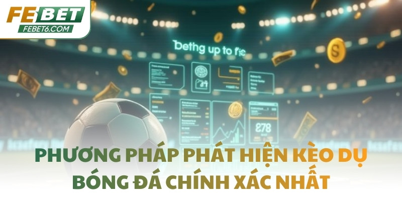 Phương pháp phát hiện kèo dụ bóng đá chính xác nhất