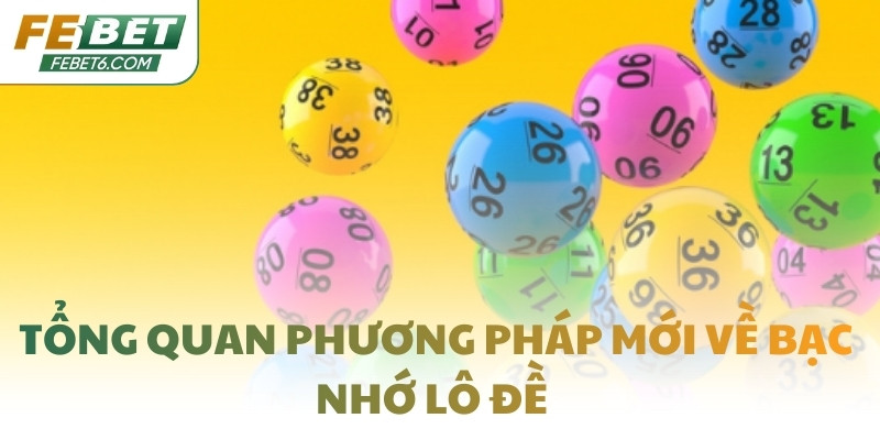 Tổng quan phương pháp mới về bạc nhớ lô đề 